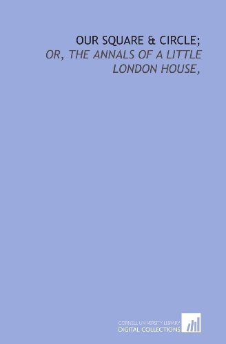 Beispielbild fr Our square & circle;: or, The annals of a little London house, zum Verkauf von WorldofBooks