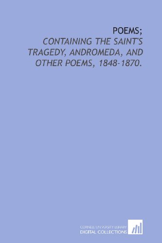 9781429794039: Poems;: containing The Saint's tragedy, Andromeda, and other poems, 1848-1870.