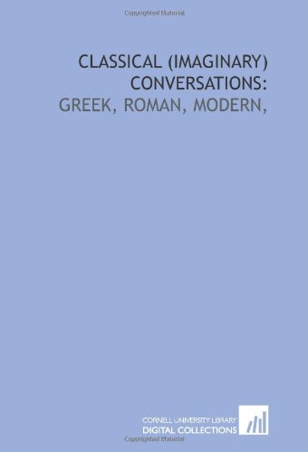 Classical (imaginary) conversations:: Greek, Roman, modern, (9781429794268) by Landor, Walter Savage