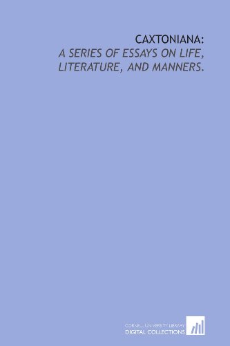 Caxtoniana:: a series of essays on life, literature, and manners. (9781429794534) by Lytton, Edward Bulwer Lytton