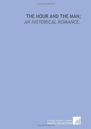 The hour and the man;: an historical romance. (9781429794664) by Martineau, Harriet