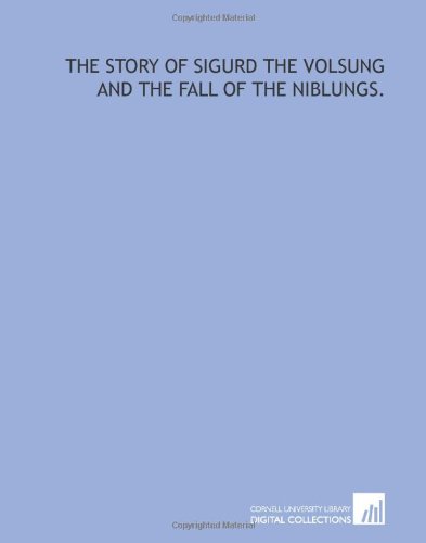 The story of Sigurd the Volsung and the fall of the Niblungs. (9781429794879) by Morris, William