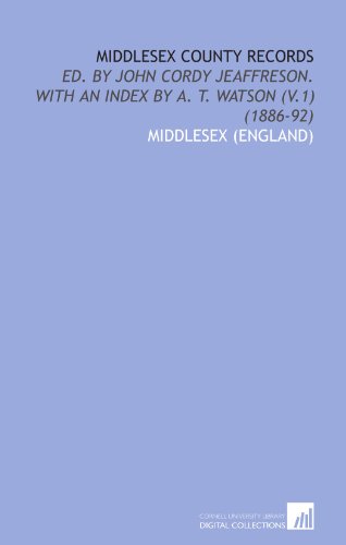 Beispielbild fr Middlesex County Records: Ed. By John Cordy Jeaffreson. With an Index by a. T. Watson (V.1) (1886-92) zum Verkauf von AwesomeBooks
