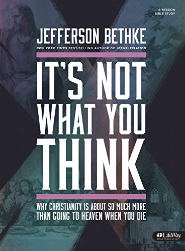 Stock image for It's Not What You Think: Why Christianity is About So Much More Than Going to Heaven When You Die (Bible Study Book) for sale by SecondSale