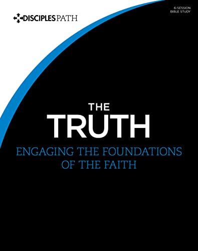 Imagen de archivo de The Truth - Bible Study Book: Engaging the Foundations of the Faith (Disciples Path) a la venta por -OnTimeBooks-