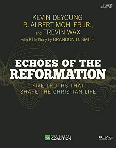 Stock image for Echoes of the Reformation - Bible Study Book: Five Truths That Shape the Christian Life for sale by ThriftBooks-Atlanta