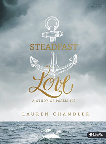Beispielbild fr Steadfast Love - Bible Study Book : A Study of Psalm 107 zum Verkauf von Better World Books