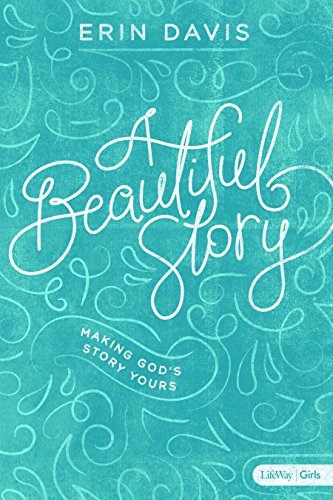 Stock image for A Beautiful Story - Teen Girls' Bible Study Book: Making God's Story Yours for sale by Once Upon A Time Books