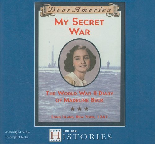 My Secret War: The World War II Diary of Madeline Beck: Long Island, New York, 1941 (Dear America) (9781430103578) by Osborne, Mary Pope