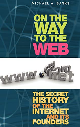 Stock image for On the Way to the Web: The Secret History of the Internet and Its Founders for sale by Bookoutlet1