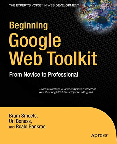 Imagen de archivo de Beginning Google Web Toolkit : Learn to Leverange Your Existing Java Expertise and the Google Web Toolkit for Building RIA a la venta por Better World Books