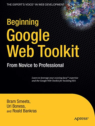 Stock image for Beginning Google Web Toolkit : Learn to Leverange Your Existing Java Expertise and the Google Web Toolkit for Building RIA for sale by Better World Books