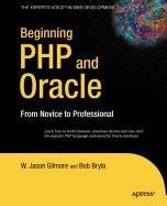 Beginning PHP and Oracle: From Novice to Professional (9781430214243) by Gilmore, W Jason; Bryla, Bob