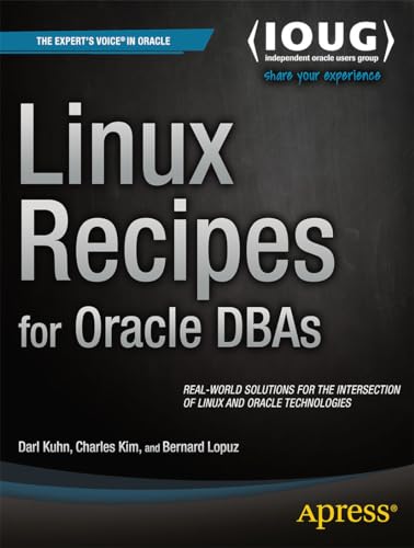 Linux Recipes for Oracle DBAs (Expert's Voice in Oracle) (9781430215752) by Kuhn, Darl; Lopuz, Bernard; Kim, Charles