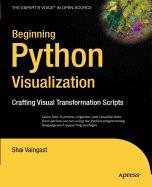 9781430217428: Beginning Python Visualization: Crafting Visual Transformation Scripts