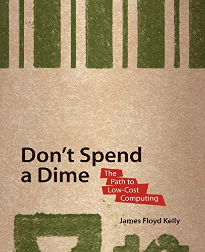 Stock image for Dont Spend a Dime: The Path to Low-Cost Computing: Never Pay for Software Again! for sale by Bookoutlet1