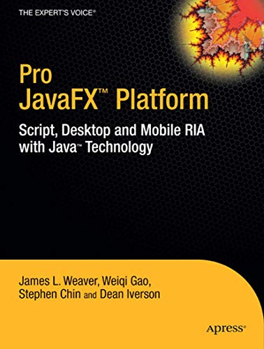 Pro JavaFXâ„¢ Platform: Script, Desktop and Mobile RIA with Javaâ„¢ Technology (Expert's Voice in Java Technology) (9781430218753) by James L. Weaver; Weiqi Gao; Stephen Chin; Dean Iverson