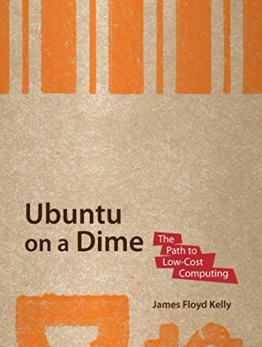 Imagen de archivo de Ubuntu on a Dime : The Path to Low-Cost Computing a la venta por Better World Books