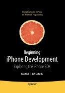 Beginning iPhone Development: Exploring the iPhone SDK (9781430220688) by LaMarche, Jeff; Mark, David