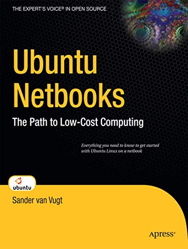 Stock image for Ubuntu Netbooks: The Path to Low-Cost Computing (Expert's Voice in Open Source) for sale by Books Unplugged