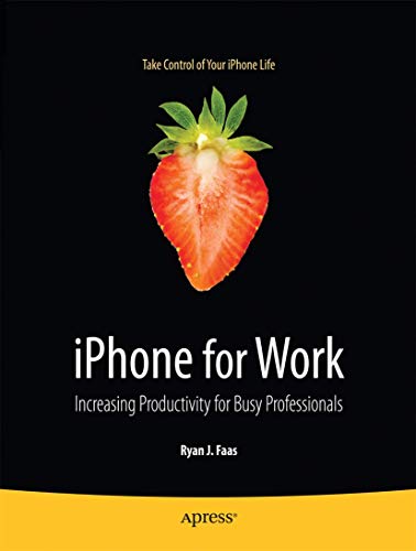 Iphone For Work: Increasing Productivity For Busy Professionals (Books For Professionals By Profe...