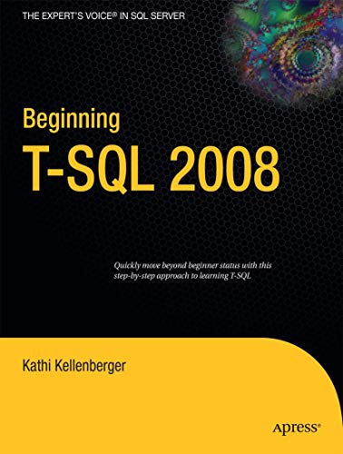 Beginning T-SQL 2008 (Books for Professionals by Professionals) (9781430224617) by Kellenberger, Kathi