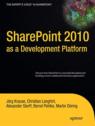 SharePoint 2010 as a Development Platform (Expert's Voice in Sharepoint) (9781430227069) by Krause, Joerg; Dring, Martin; Langhirt, Christian; Pehlke, Bernd; Sterff, Alexander; Krause, Andrew