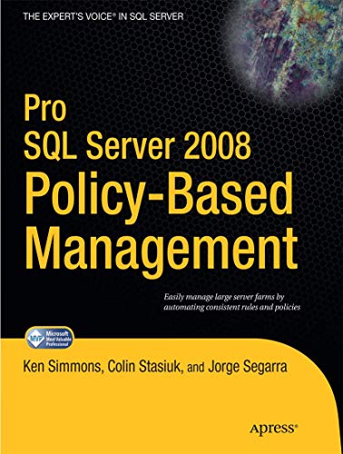 Pro SQL Server 2008 Policy-Based Management (Expert's Voice in SQL Server) - Segarra, Jorge,Stasiuk, Colin,Simmons, Ken