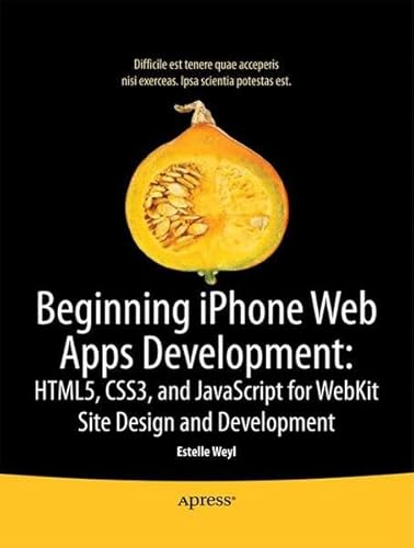 Beginning iPhone Web Apps: HTML5, CSS3, and JavaScript for WebKit (9781430230069) by Weyl, Estelle