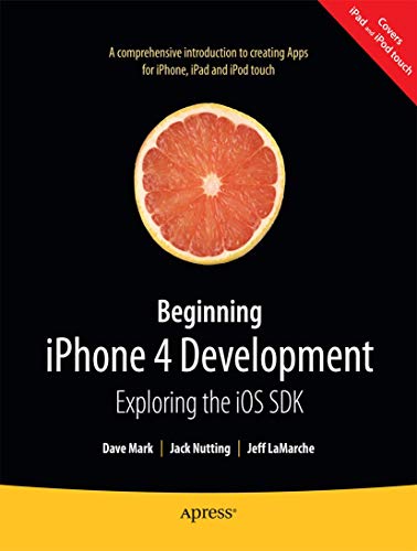 Beginning iPhone 4 Development: Exploring the iOS SDK (9781430230243) by Mark, David; LaMarche, Jeff; Nutting, Jack