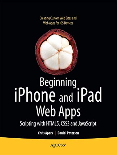 Stock image for Beginning Iphone and Ipad Web Apps : Scripting with Html5, Css3, and Javascript for sale by Better World Books