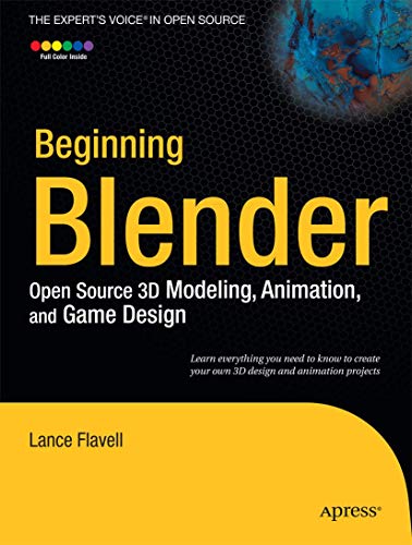 Beginning Blender: Open Source 3D Modeling, Animation, and Game Design - Flavell, Lance