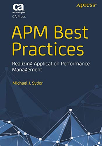 Stock image for APM Best Practices: Realizing Application Performance Management (Books for Professionals by Professionals) for sale by Irish Booksellers