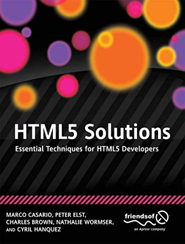 HTML5 Solutions: Essential Techniques for HTML5 Developers (9781430233862) by Casario, Marco; Elst, Peter; Brown, Charles; Wormser, Nathalie; Hanquez, Cyril