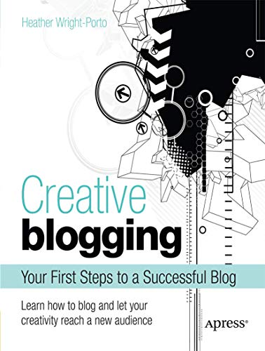 Stock image for Creative Blogging : Your First Steps to a Successful Blog for sale by Better World Books