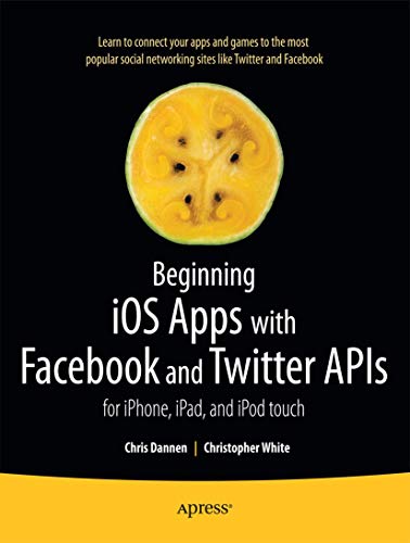 9781430235422: Beginning iOS Apps with Facebook and Twitter APIs: for iPhone, iPad, and iPod touch