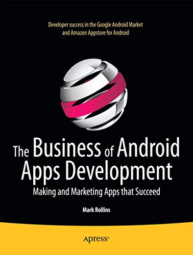 Imagen de archivo de The Business of Android Apps Development: Making and Marketing Apps That Succeed a la venta por ThriftBooks-Atlanta