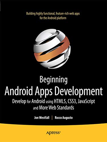 Beginning Android Web Apps Development: Develop for Android using HTML5, CSS3, and JavaScript (9781430239574) by Westfall, Jon
