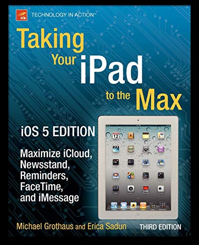 Stock image for Taking Your iPad to the Max, iOS 5 Edition: Maximize iCloud, Newsstand, Reminders, FaceTime, and iMessage (Technology in Action) for sale by HPB-Emerald
