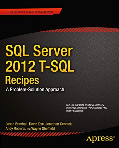 SQL Server 2012 T-SQL Recipes: A Problem-Solution Approach (Expert's Voice in SQL Server) (9781430242000) by Brimhall, Jason; Dye, David; Roberts, Timothy; Sheffield, Wayne; Gennick, Jonathan; Sack, Joseph