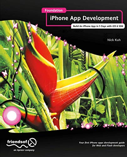 Foundation iPhone App Development: Build An iPhone App in 5 Days with iOS 6 SDK