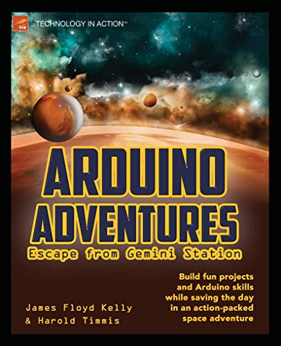 Arduino Adventures: Escape from Gemini Station (9781430246053) by Floyd Kelly, James Floyd