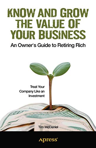 Imagen de archivo de Know and Grow the Value of Your Business: An Owner's Guide to Retiring Rich a la venta por ThriftBooks-Dallas