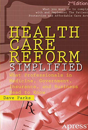 Stock image for Health Care Reform Simplified: What Professionals in Medicine, Government, Insurance, and Business Need to Know for sale by BookHolders