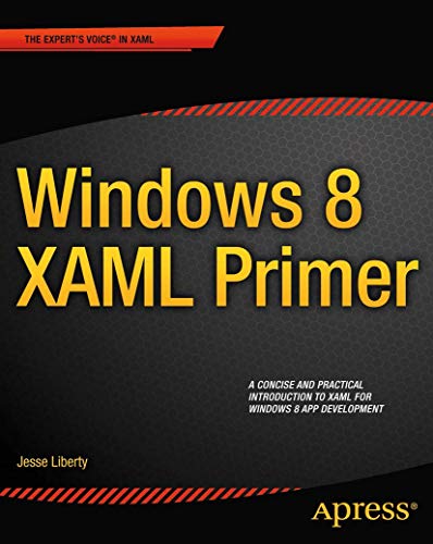 Windows 8 XAML Primer: Your essential guide to Windows 8 development (Expert's Voice in Xaml) (9781430249115) by Liberty, Jesse