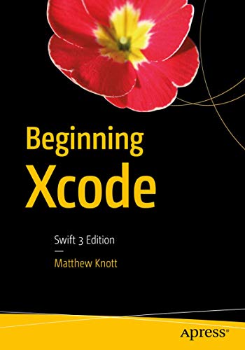 9781430250043: Beginning Xcode: Swift 3 Edition