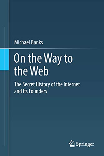 Beispielbild fr On the Way to the Web: The Secret History of the Internet and Its Founders zum Verkauf von Chiron Media