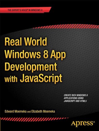 9781430250807: Real World Windows 8 App Development with JavaScript: Create Great Windows Store Apps (Expert's Voice in Windows 8)