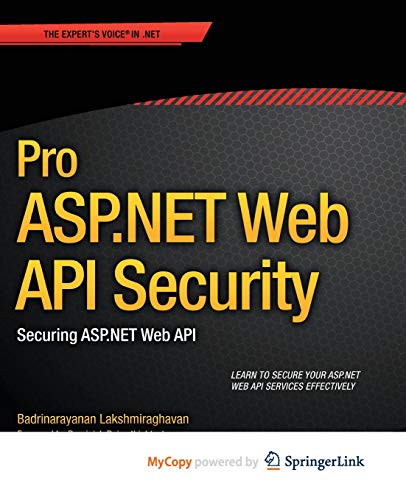 9781430257844: by Lakshmiraghavan, Badrinarayanan Pro ASP.NET Web API Security: Securing ASP.NET Web API (2013) Paperback