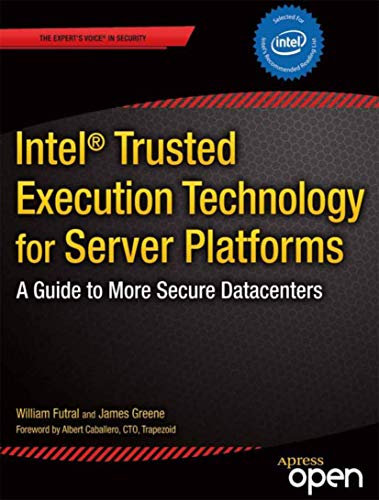 Intel Trusted Execution Technology for Server Platforms: A Guide to More Secure Datacenters (Expert's Voice in Security) (9781430261483) by Futral, William; Greene, James